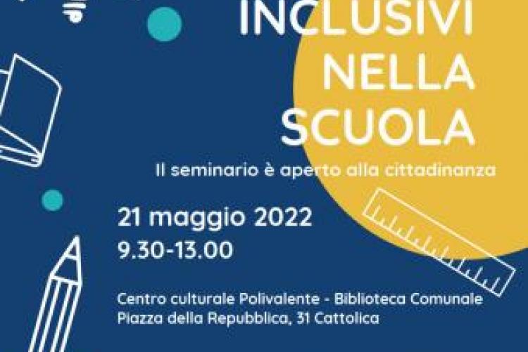 seminario "PROGETTARE CONTESTI INCLUSIVI NELLA SCUOLA" - 21 MAGGIO 2022